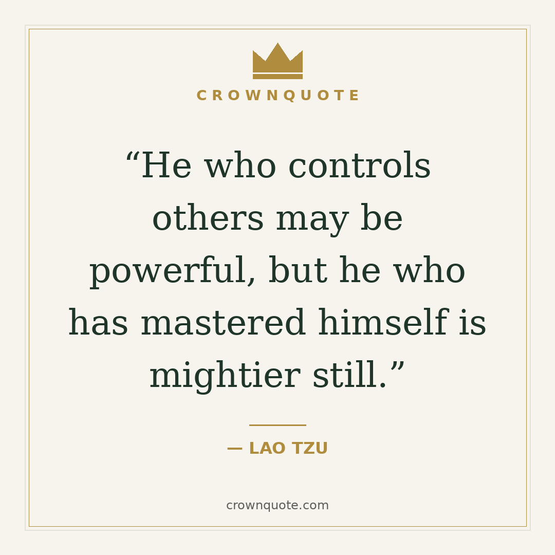 Courage quotes: He who controls others may be powerful, but he who has mastered himself is mightier still. — Lao Tzu