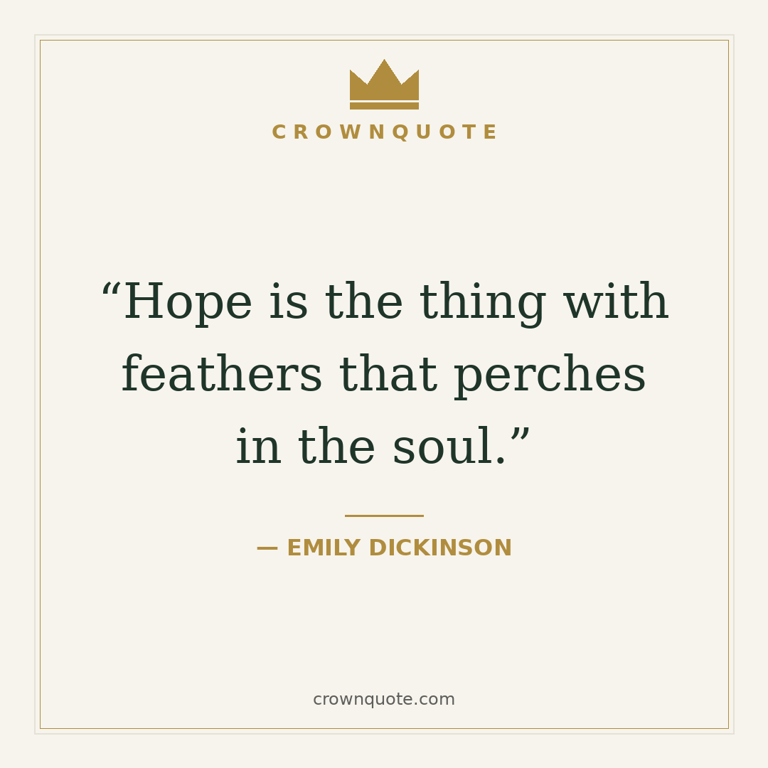 Deep quotes: Hope is the thing with feathers that perches in the soul. — Emily Dickinson