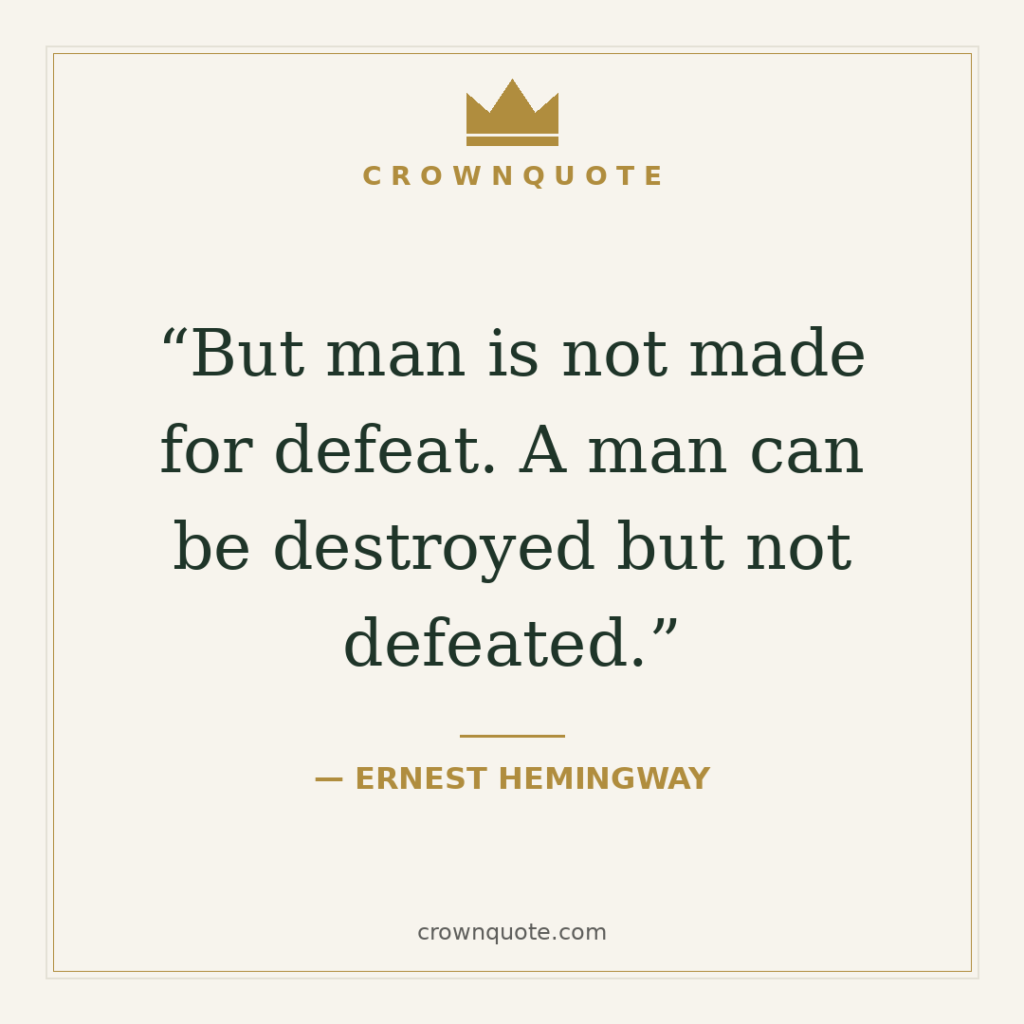 ernest hemingway quotes - But man is not made for defeat