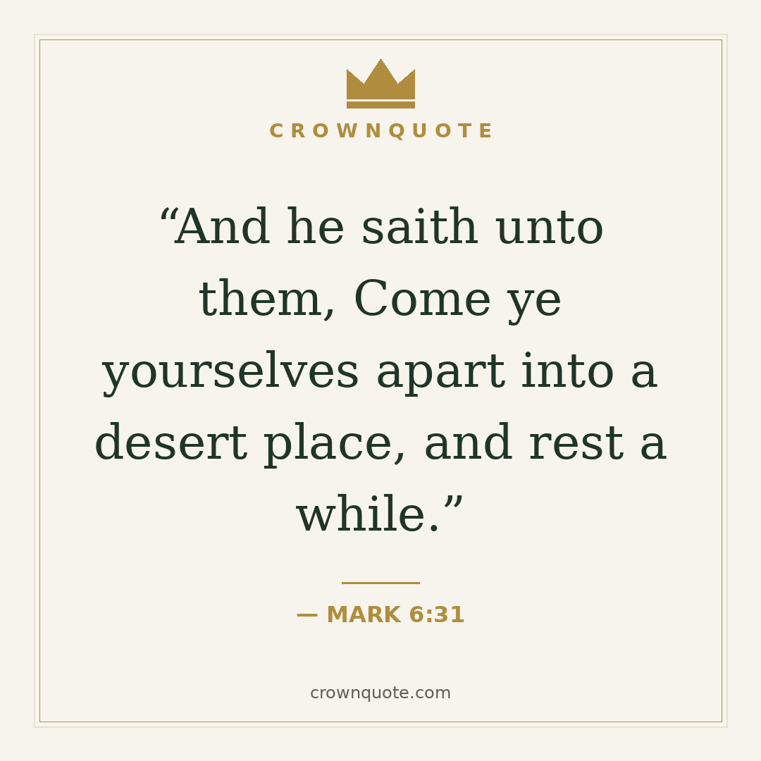 Good night quotes: And he saith unto them, Come ye yourselves apart into a desert place, and rest a while. — Mark 6:31