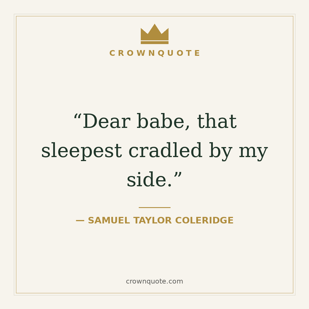Good night quotes: Dear babe, that sleepest cradled by my side. — Samuel Taylor Coleridge