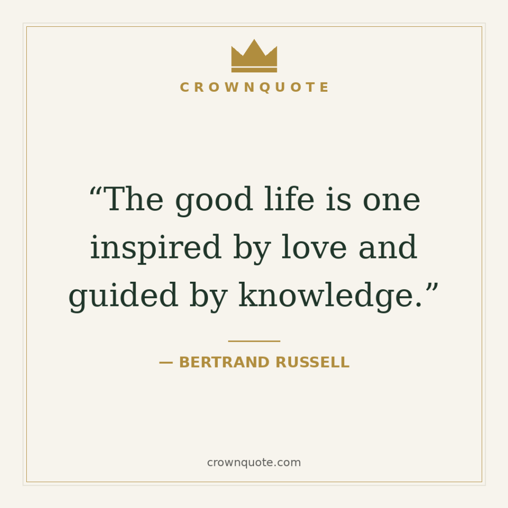 Happiness quotes: The good life is one inspired by love and guided by knowledge. — Bertrand Russell
