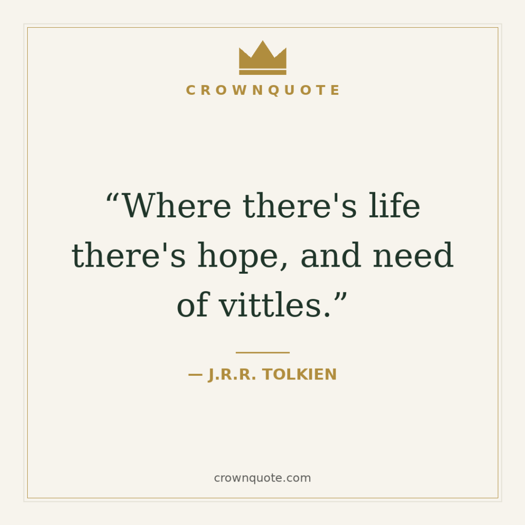 Happy birthday quotes for friend: Where there's life there's hope, and need of vittles. — J.R.R. Tolkien