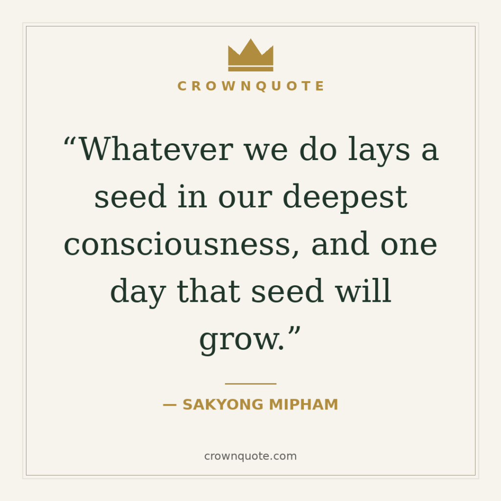 Whatever we do lays a seed in our deepest consciousness, and one day that seed will grow. — karma quotes