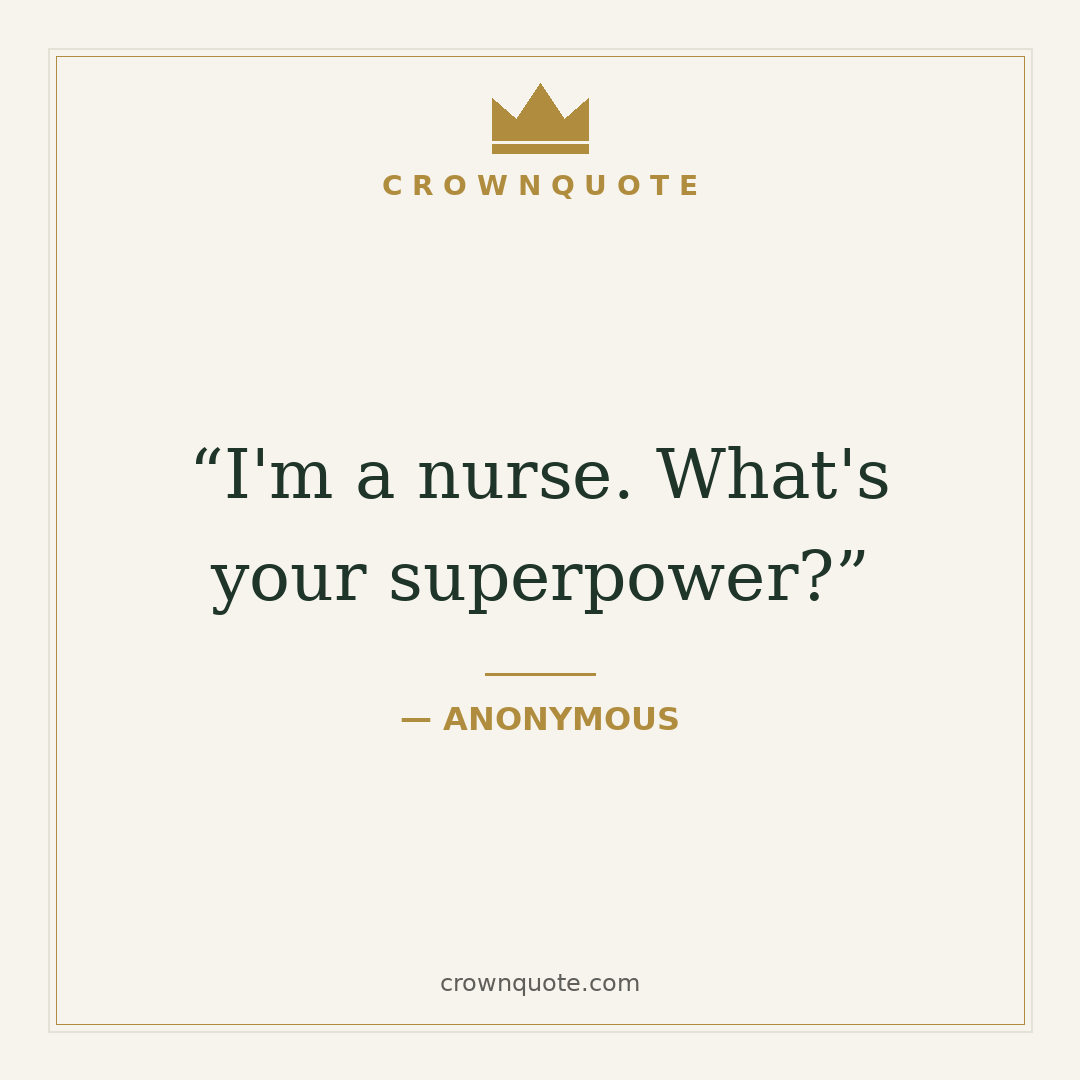 Funny nurse quotes card: I'm a nurse. What's your superpower?