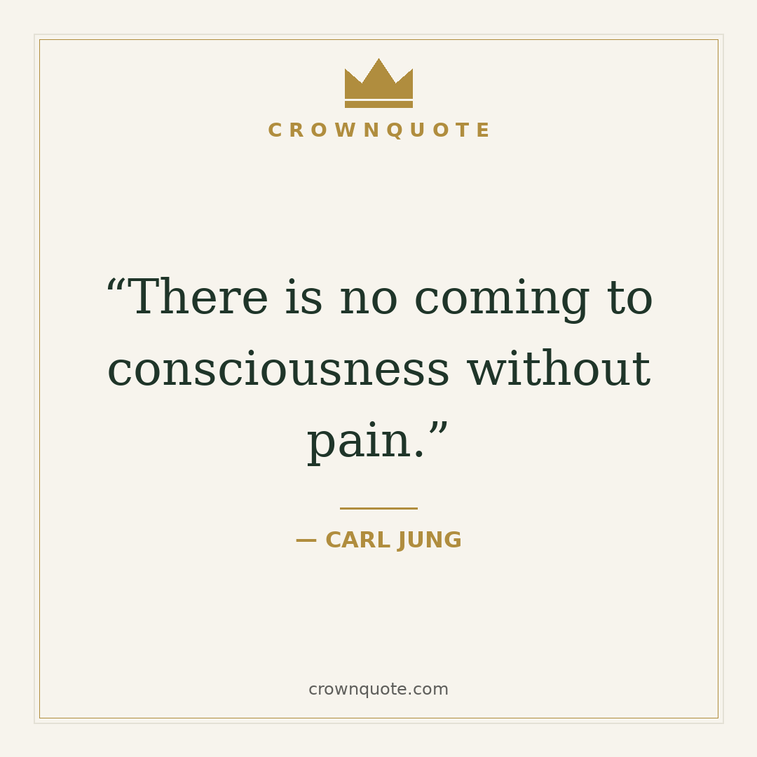 Patience quotes: There is no coming to consciousness without pain. — Carl Jung