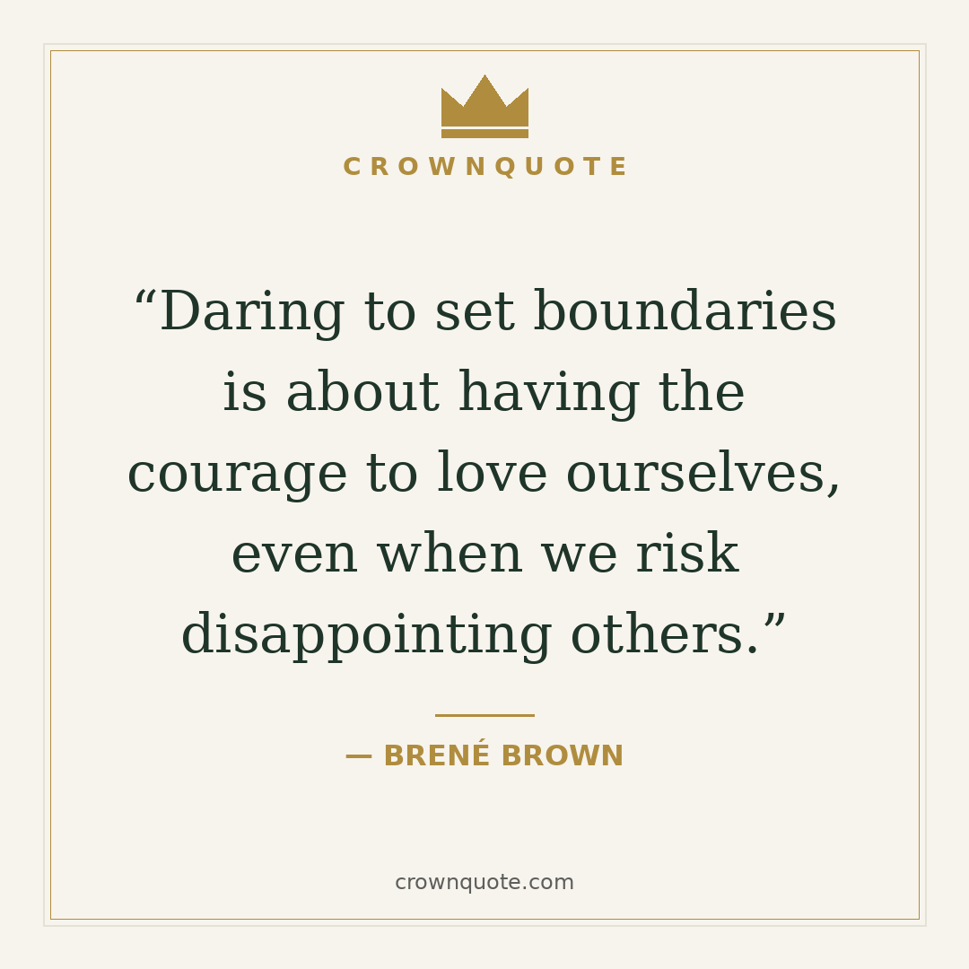Self-love quotes: Daring to set boundaries is about having the courage to love ourselves, even when we risk disappointing others. — Brené Brown
