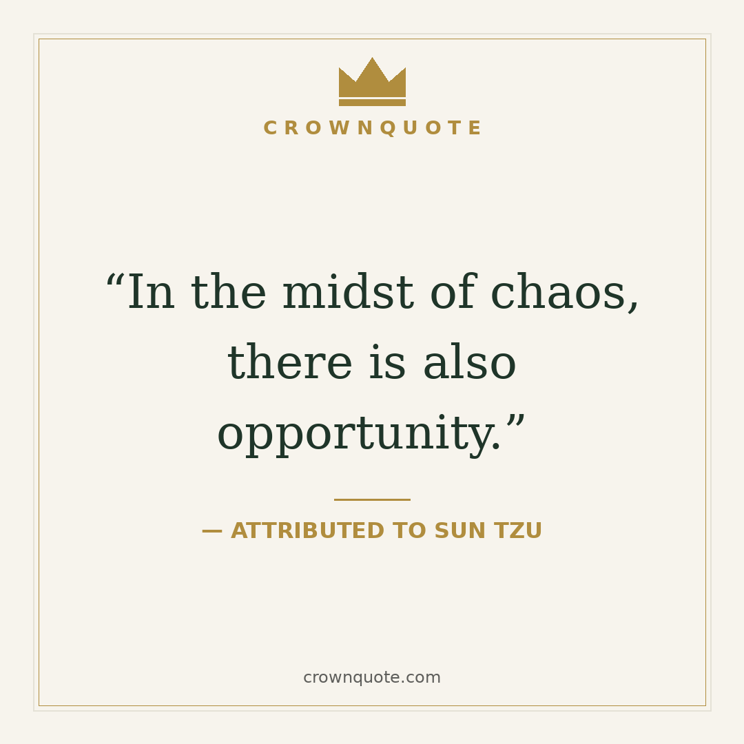 In the midst of chaos, there is also opportunity. — Attributed to Sun Tzu — sun tzu quotes