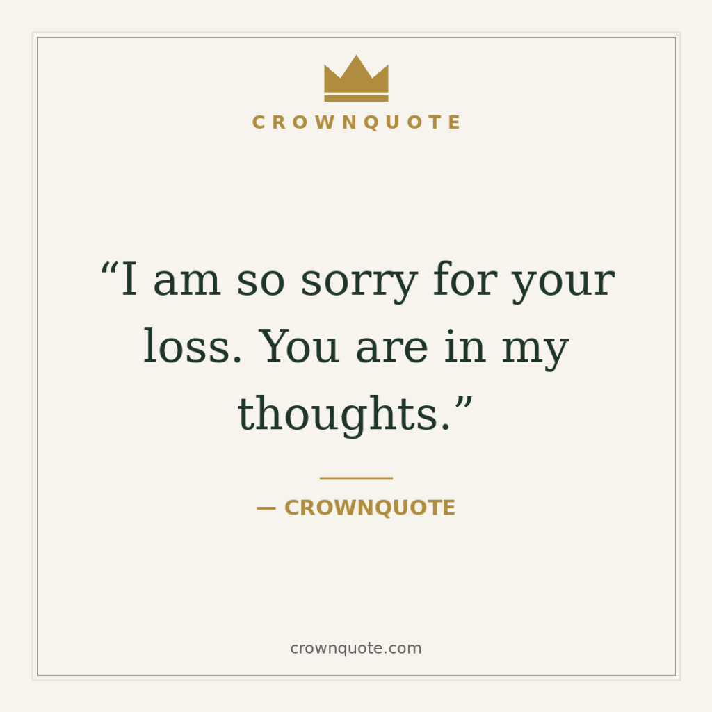 I am so sorry for your loss. You are in my thoughts. | sympathy messages
