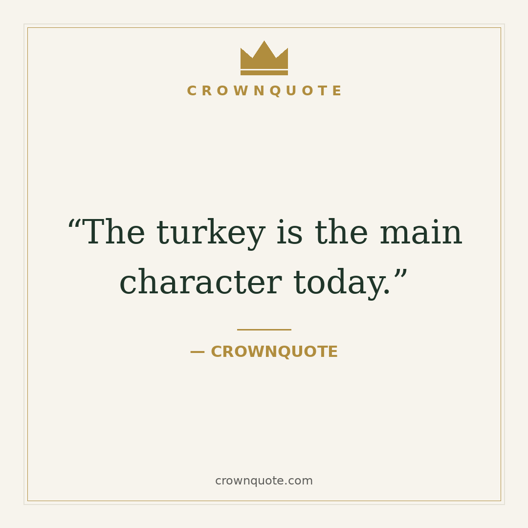 The turkey is the main character today.