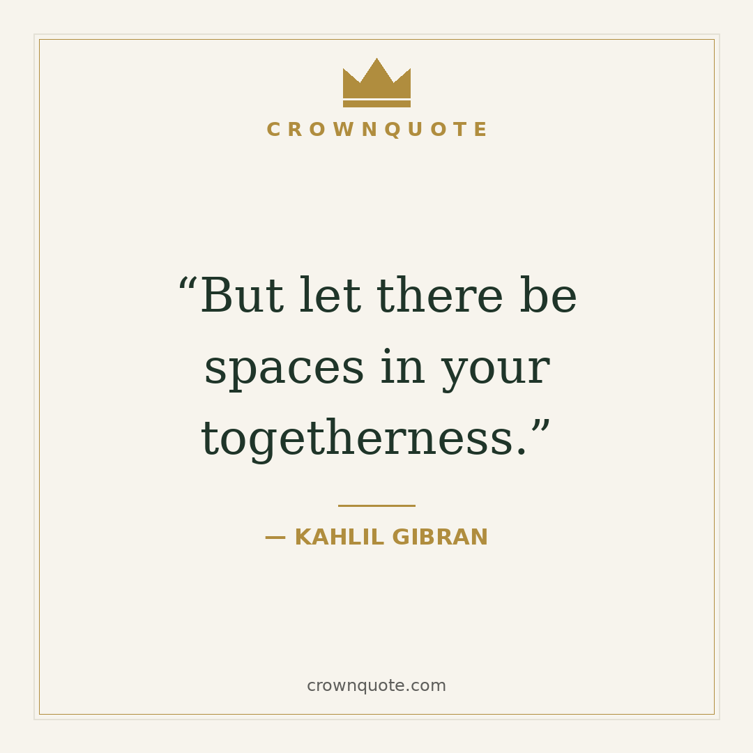 Wedding quotes card: But let there be spaces in your togetherness — Kahlil Gibran